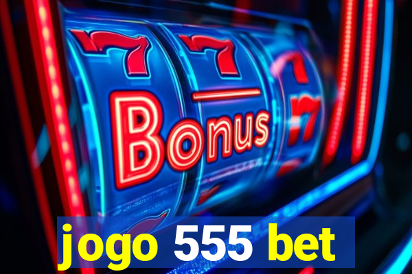 jogo 555 bet